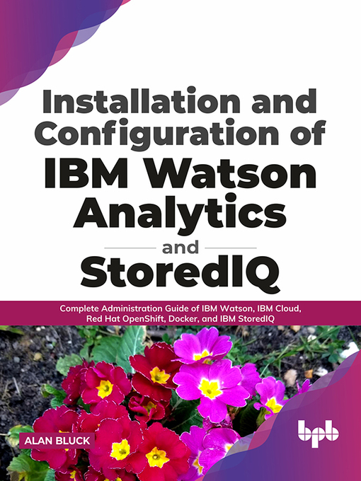 Title details for Installation and Configuration of IBM Watson Analytics and StoredIQ by Alan Bluck - Available